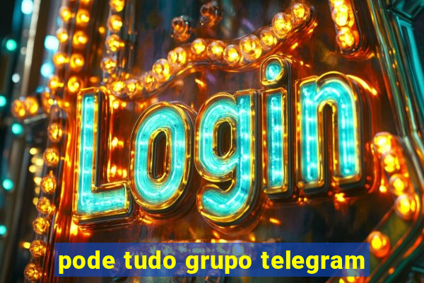 pode tudo grupo telegram